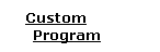Custom      Program